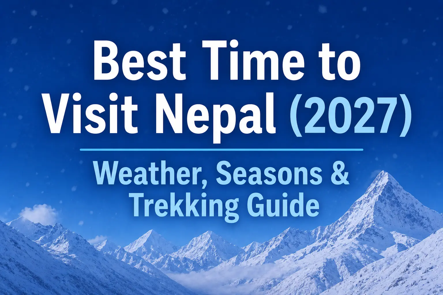 Best Time to Visit Nepal (2027) – Weather, Seasons & Trekking Guide